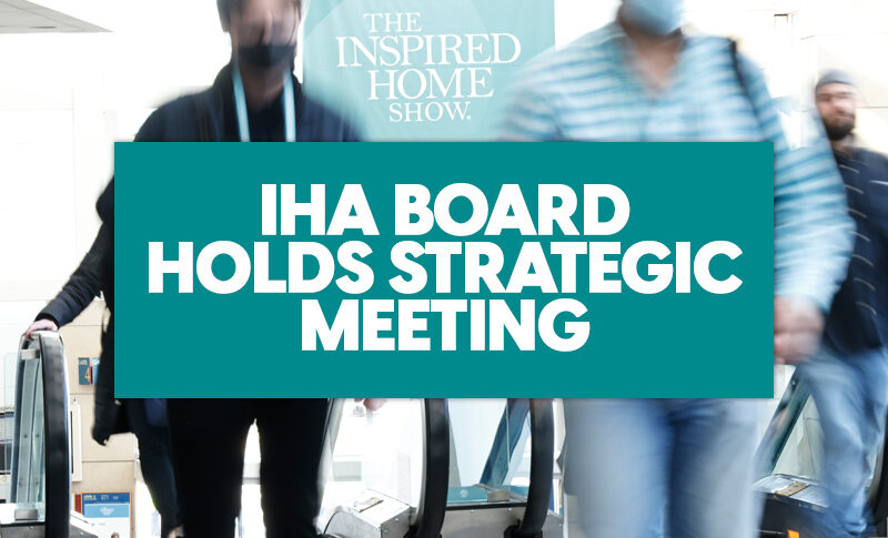 IHA Board Spring Strategic Meeting Focuses on Rebuilding Show Based on 2022 Enthusiasm, Continuing to Offer Member Services to Support Industry
